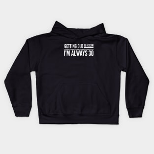 Getting Old Is A Scam I'm Always 30 - Birthday Kids Hoodie
